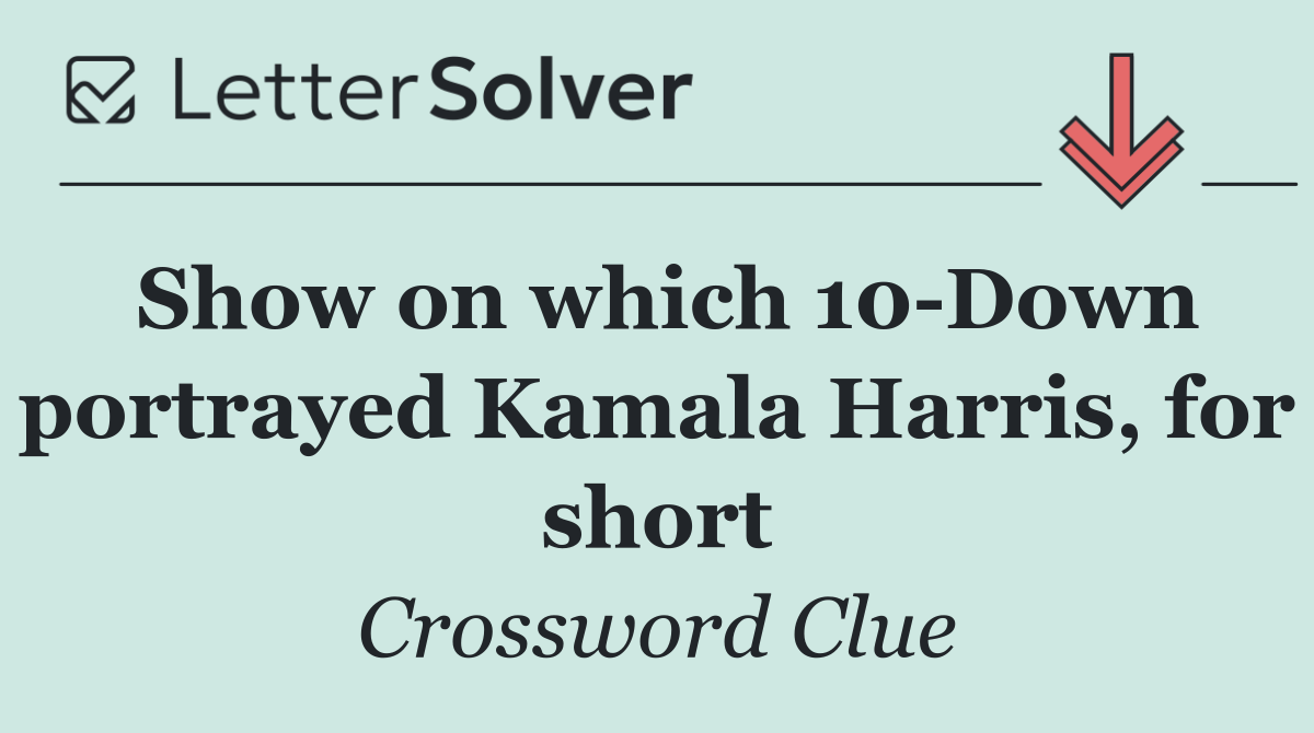 Show on which 10 Down portrayed Kamala Harris, for short