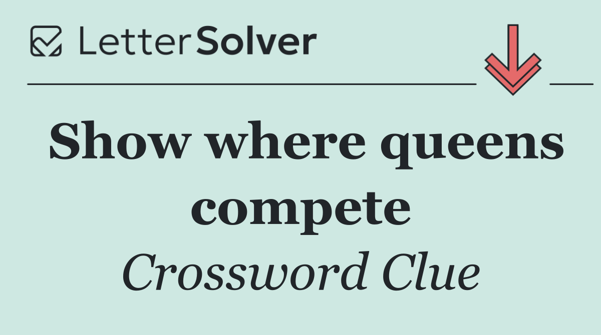 Show where queens compete