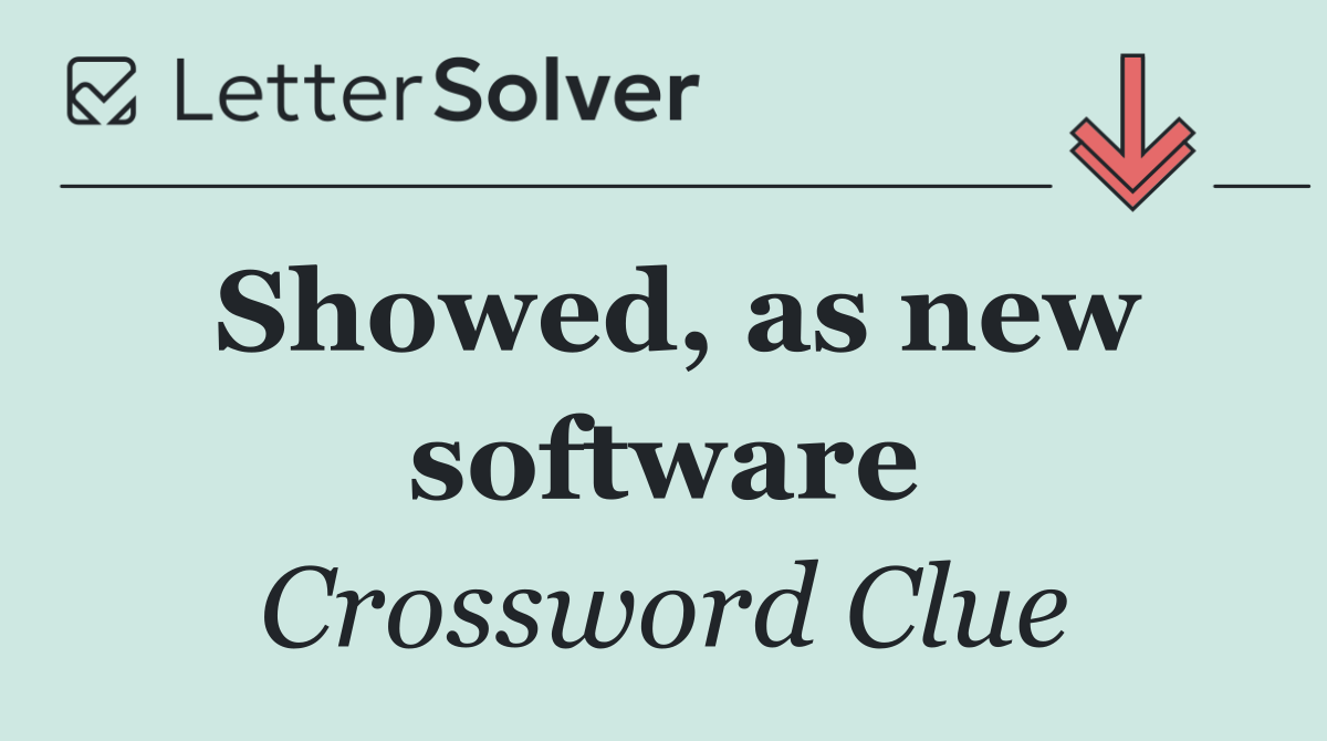 Showed, as new software