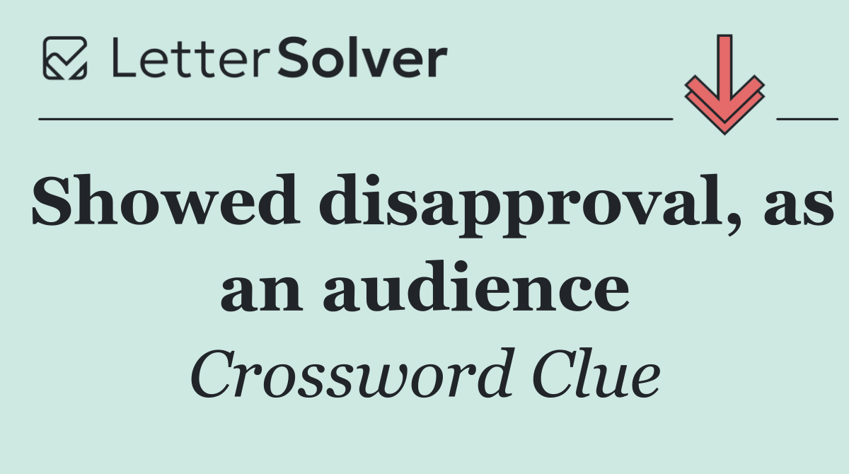 Showed disapproval, as an audience