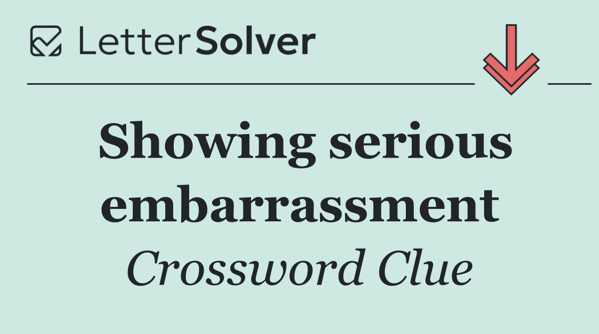 Showing serious embarrassment