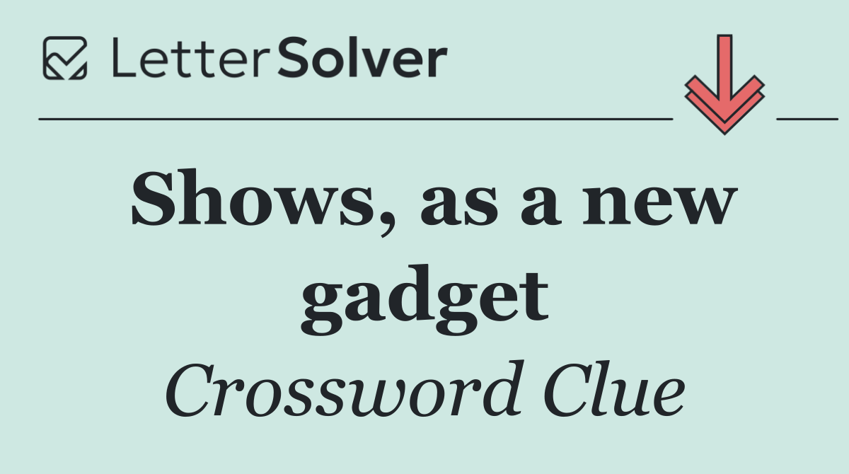 Shows, as a new gadget