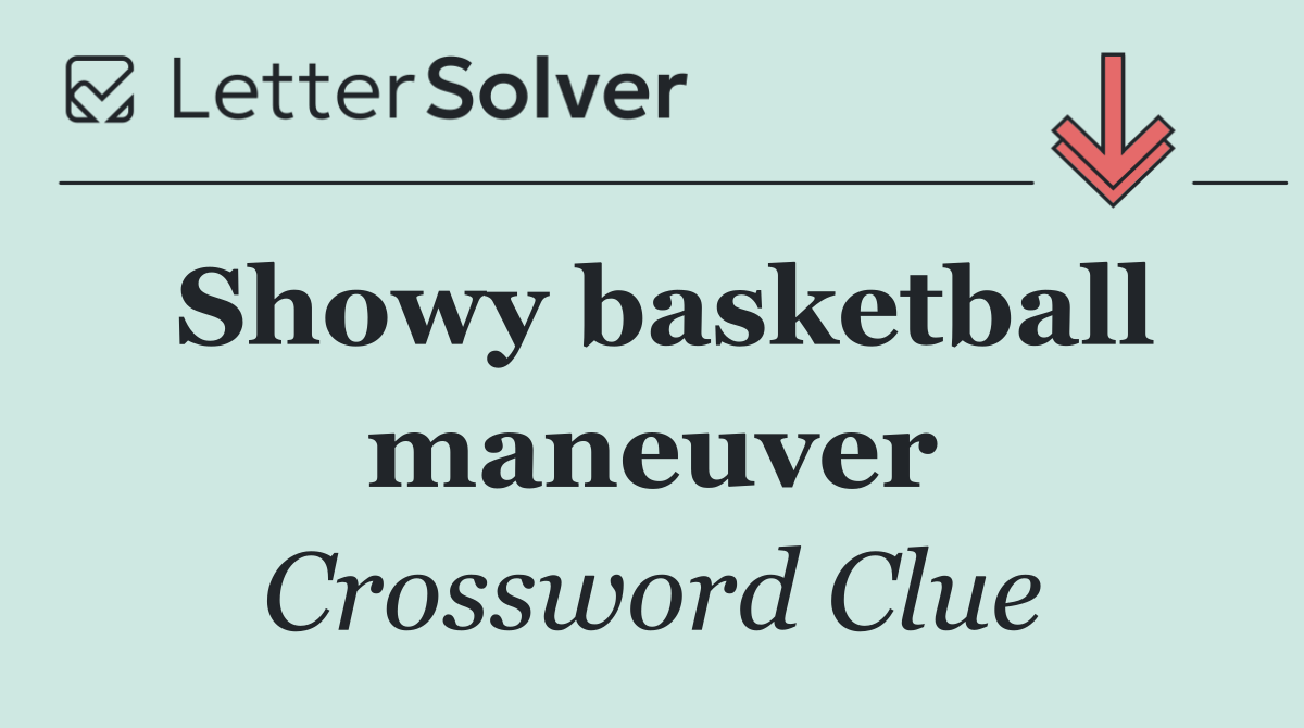 Showy basketball maneuver