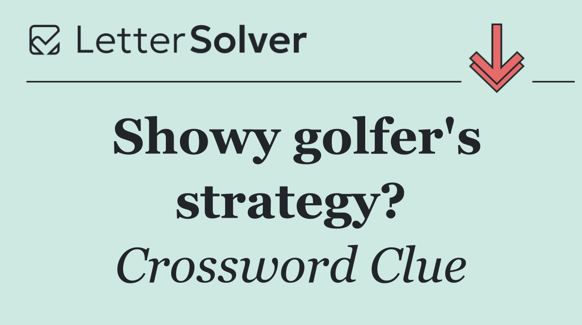 Showy golfer's strategy?