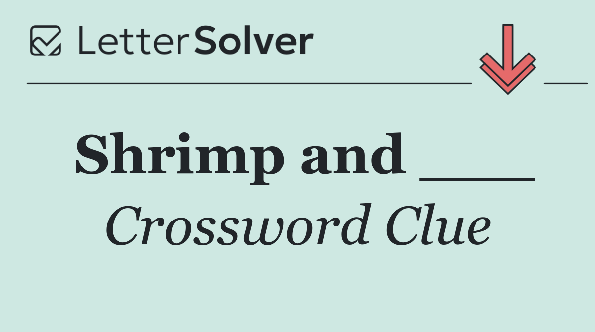 Shrimp and ___
