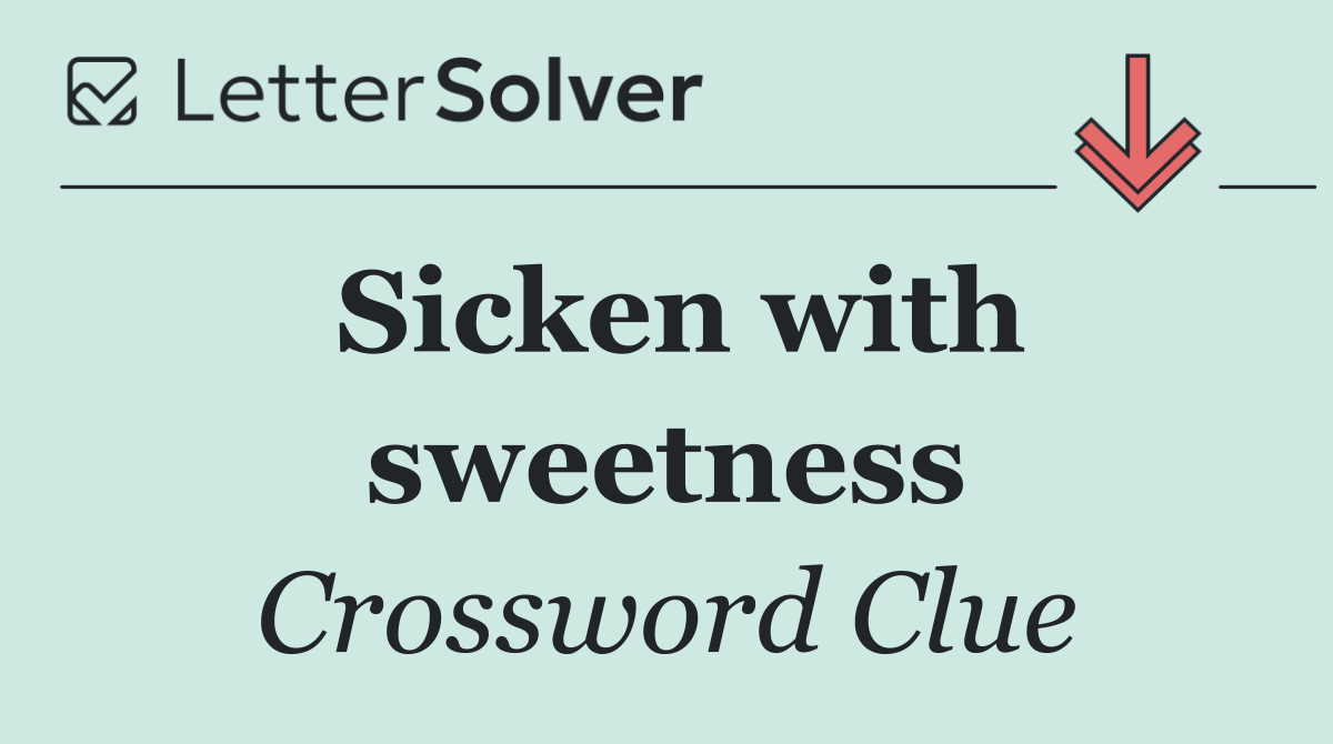 Sicken with sweetness