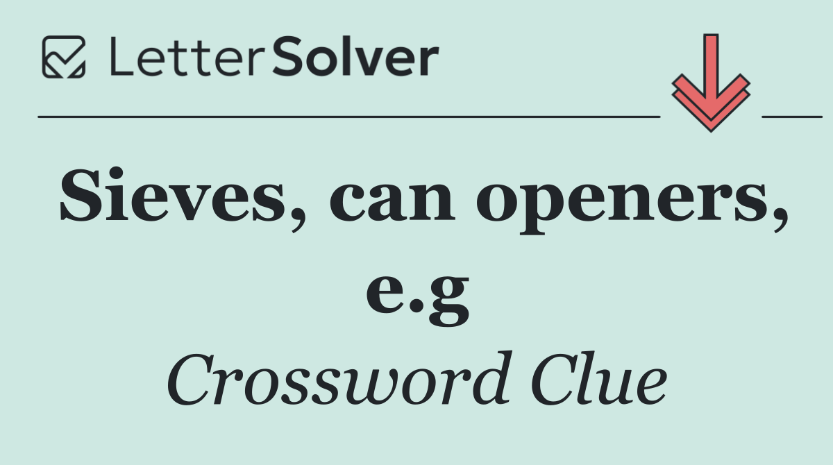 Sieves, can openers, e.g