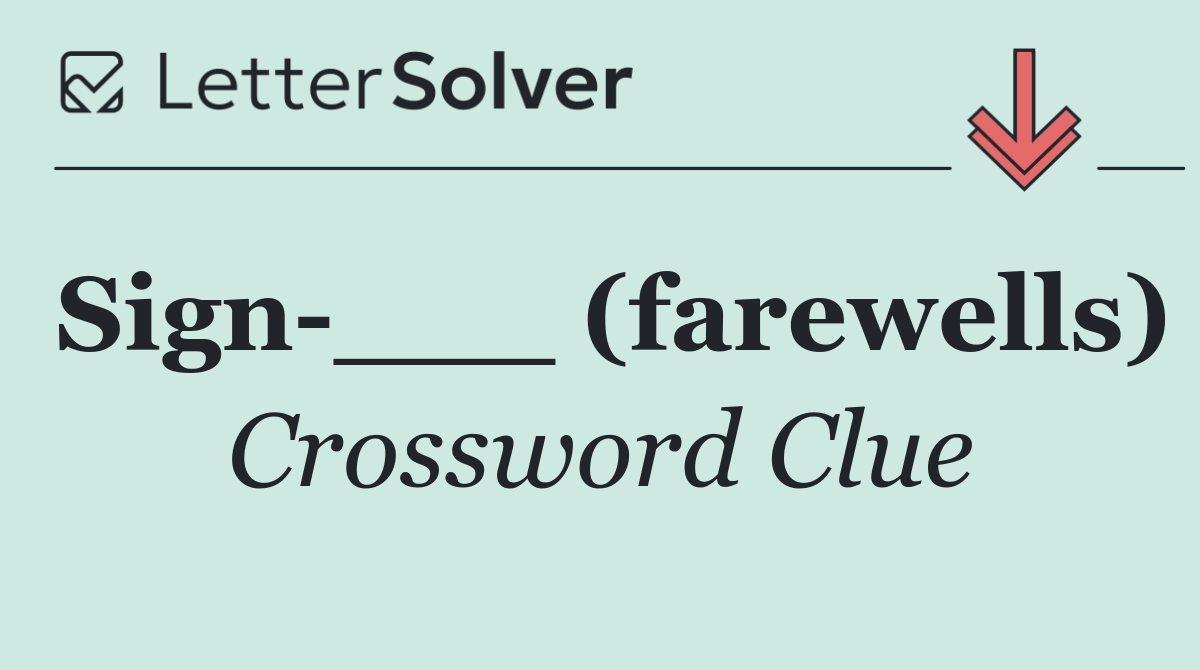 Sign ___ (farewells)