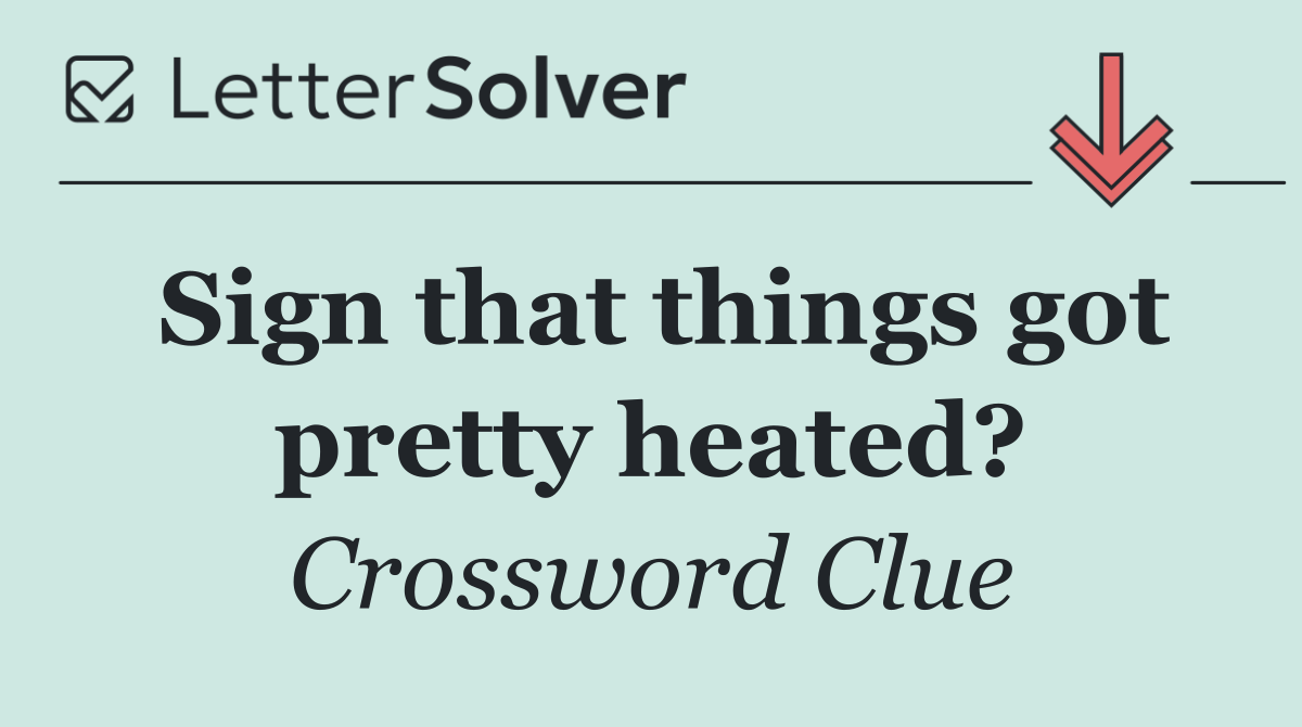 Sign that things got pretty heated?