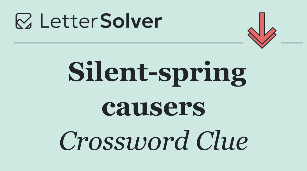 Silent spring causers