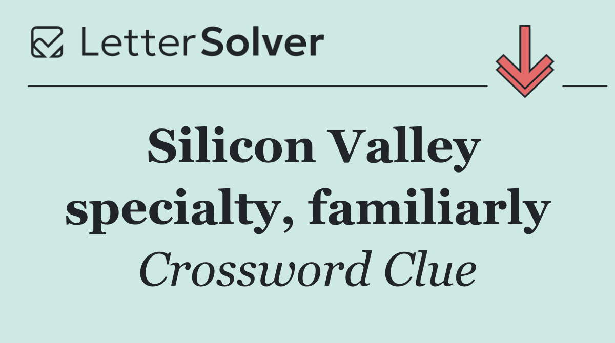 Silicon Valley specialty, familiarly