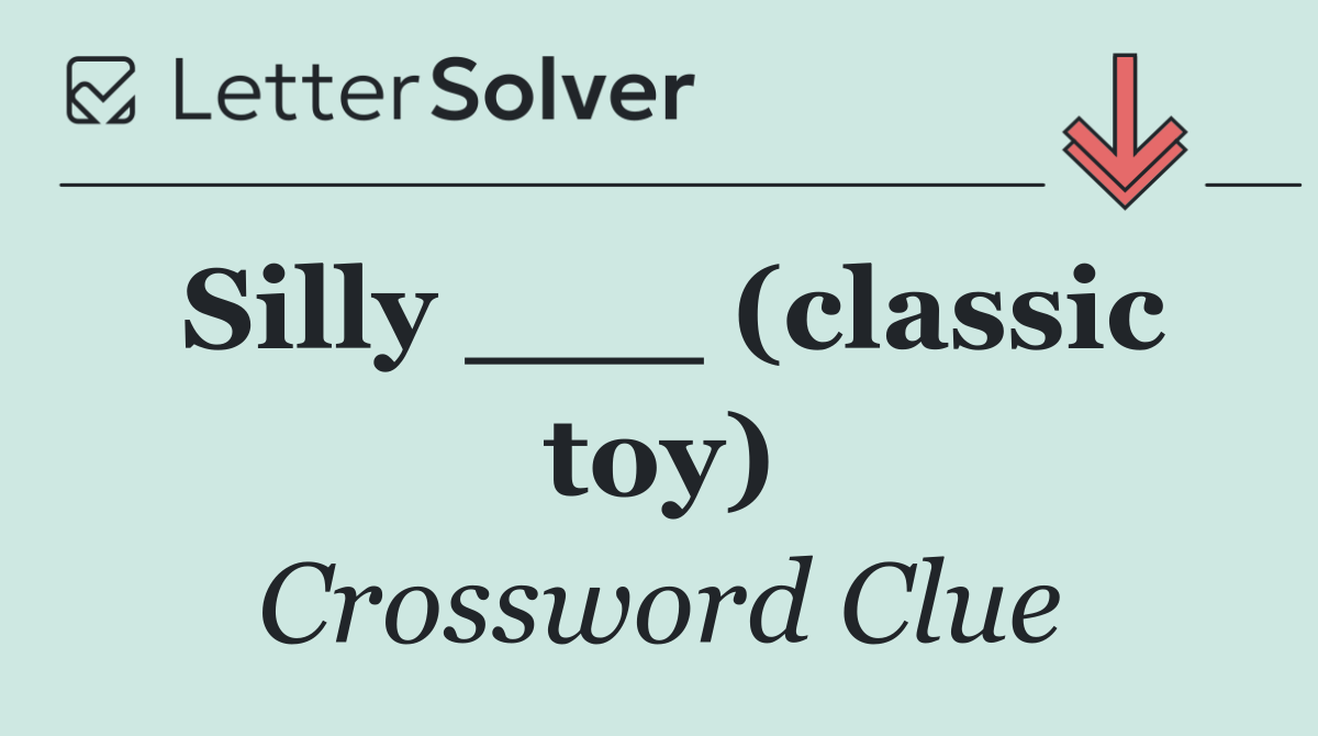 Silly ___ (classic toy)