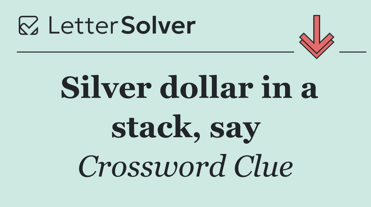 Silver dollar in a stack, say