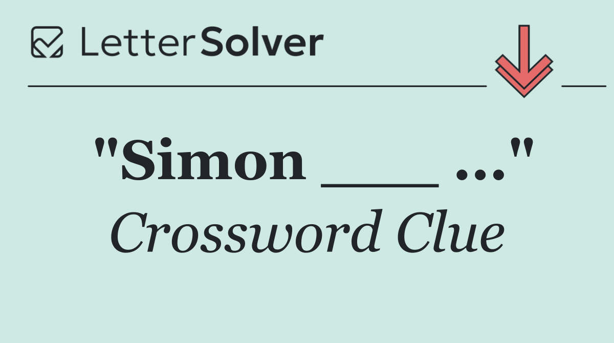 "Simon ___ ..."