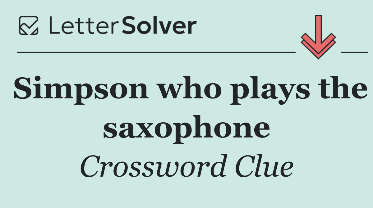 Simpson who plays the saxophone