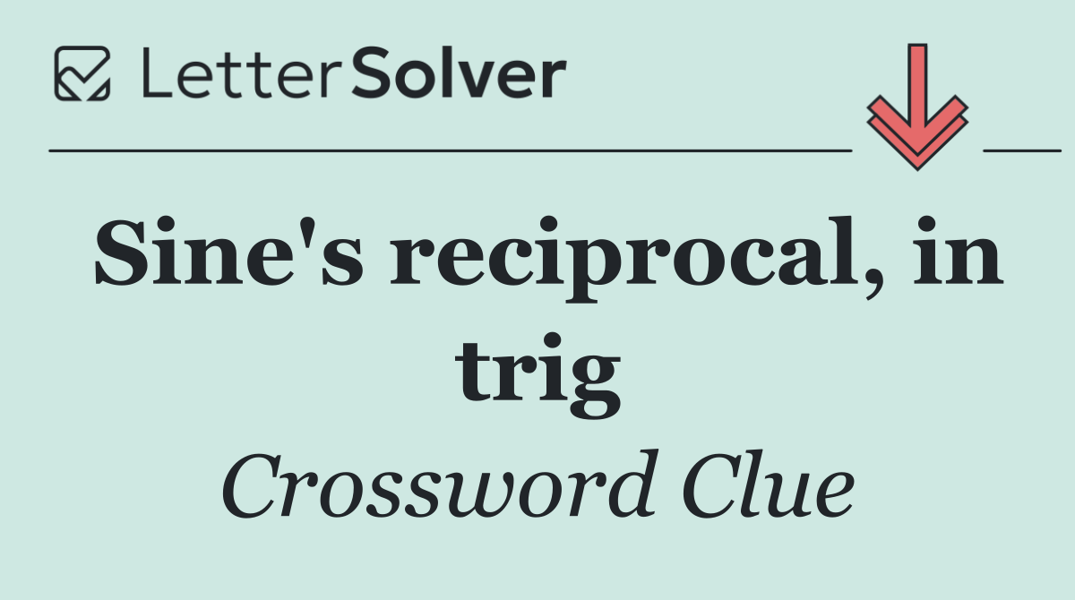 Sine's reciprocal, in trig