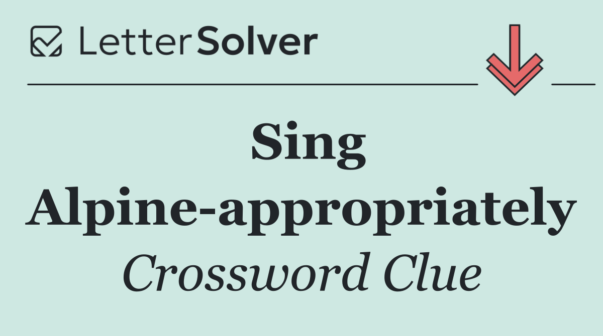 Sing Alpine appropriately