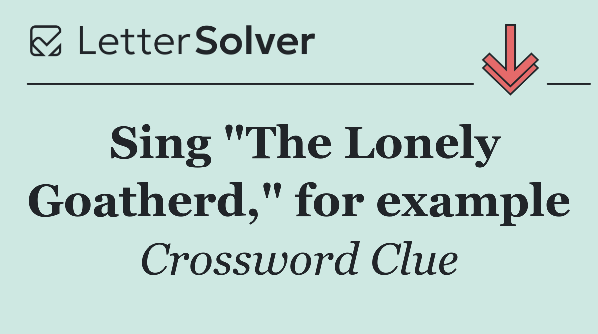 Sing "The Lonely Goatherd," for example