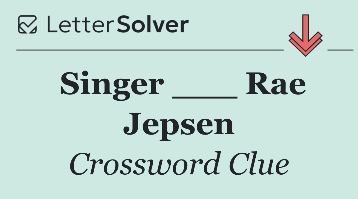 Singer ___ Rae Jepsen