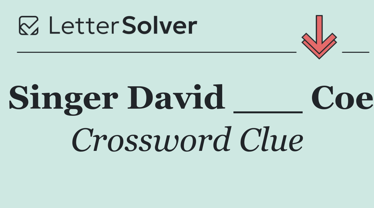 Singer David ___ Coe