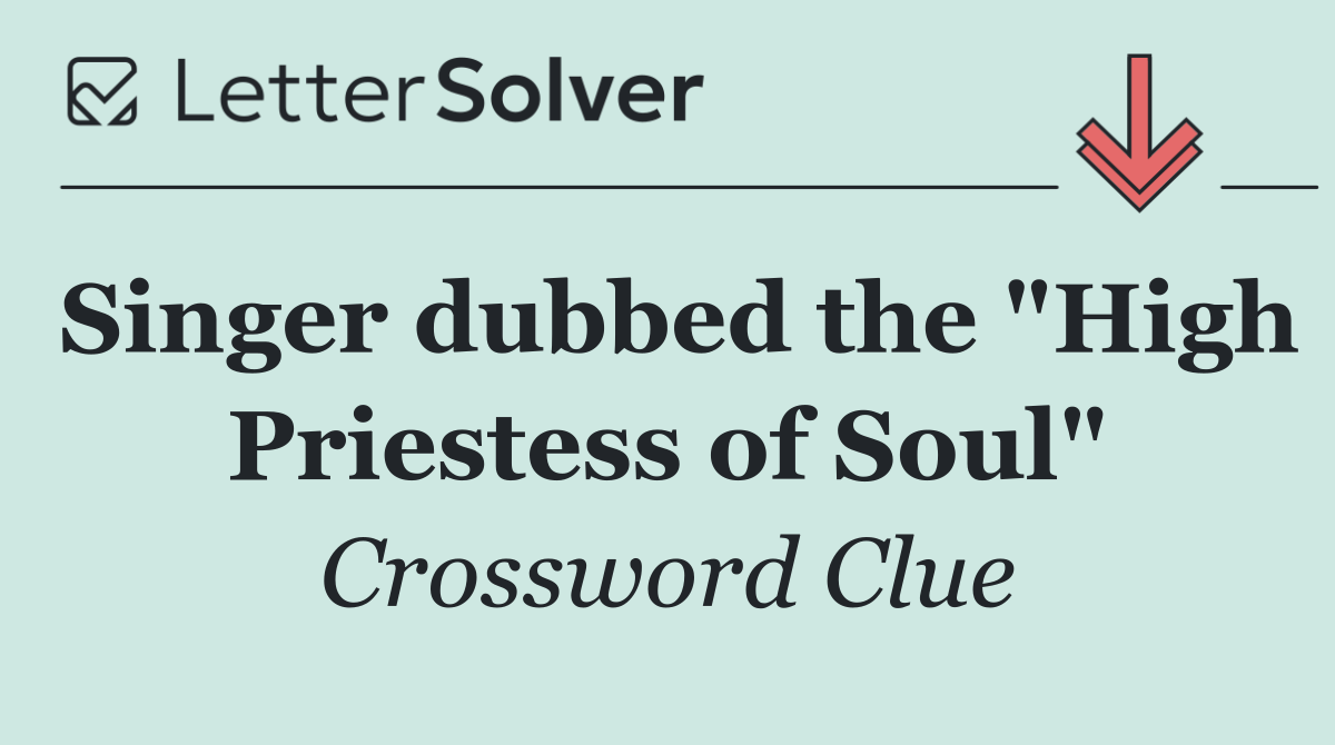 Singer dubbed the "High Priestess of Soul"