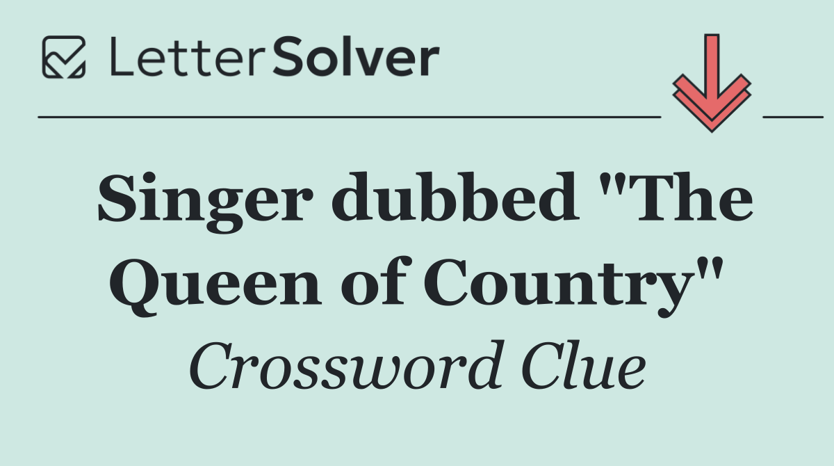 Singer dubbed "The Queen of Country"