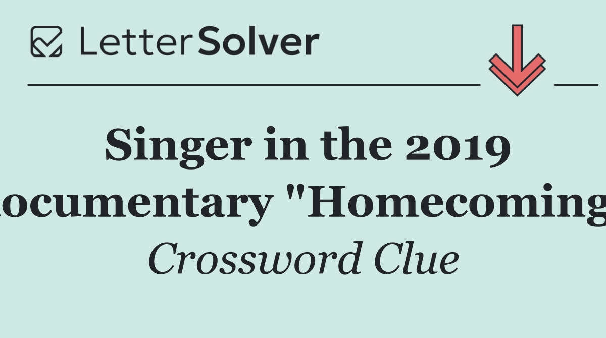 Singer in the 2019 documentary "Homecoming"