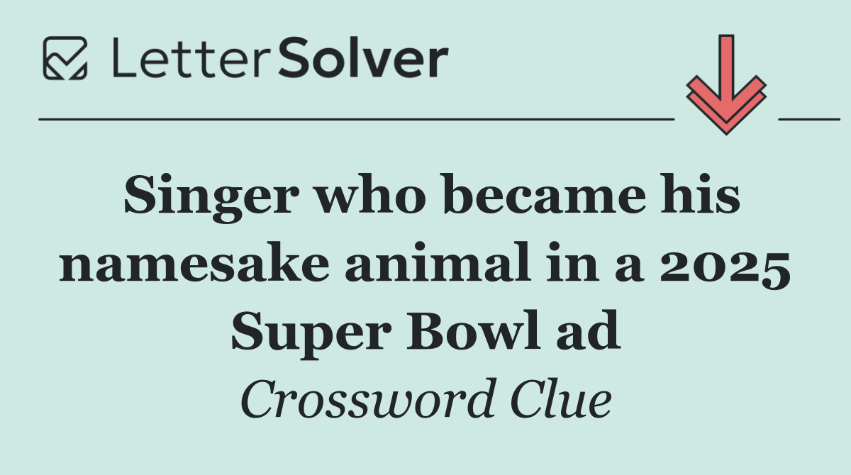 Singer who became his namesake animal in a 2025 Super Bowl ad