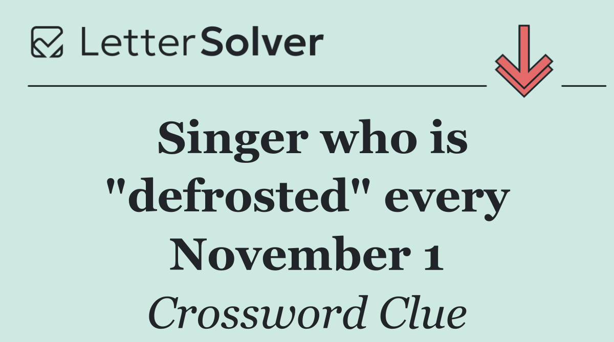 Singer who is "defrosted" every November 1