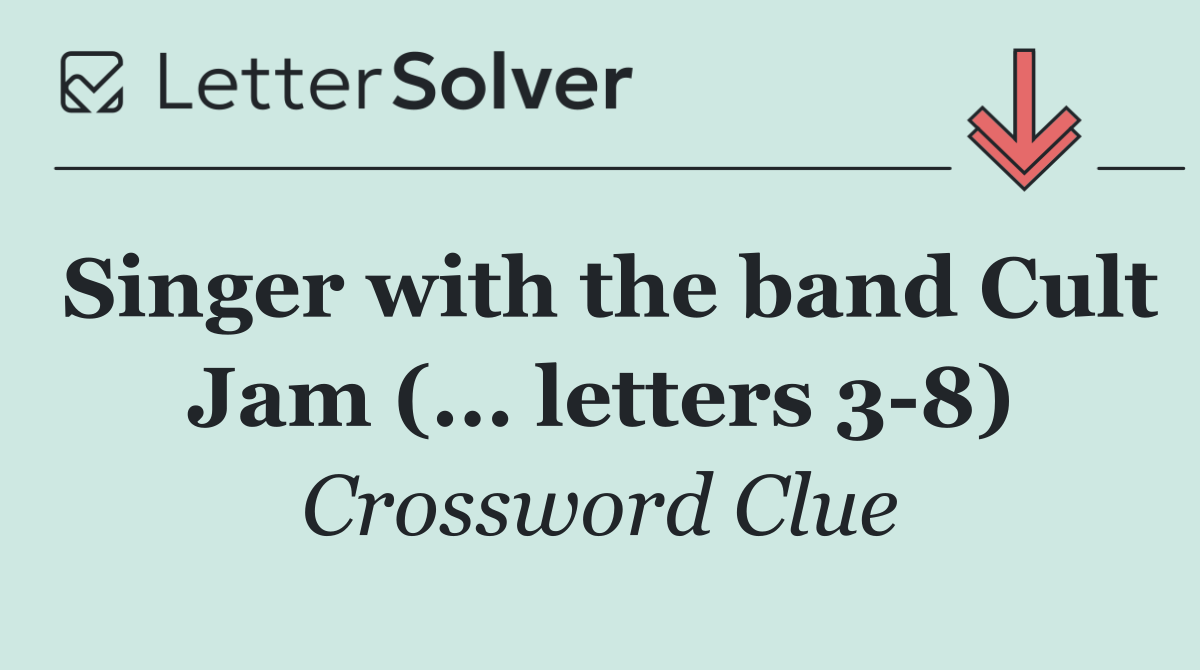 Singer with the band Cult Jam (... letters 3 8)