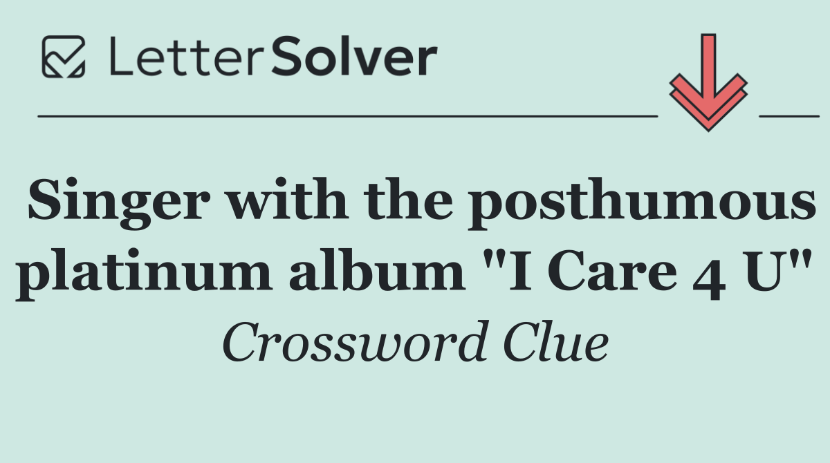 Singer with the posthumous platinum album "I Care 4 U"