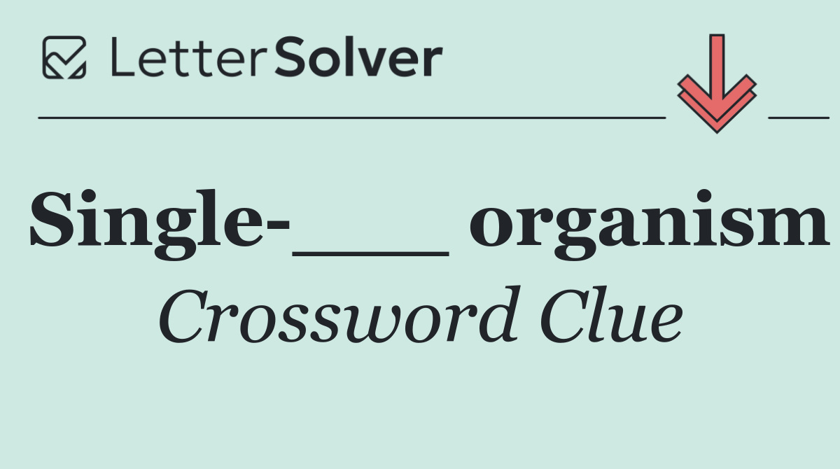Single ___ organism