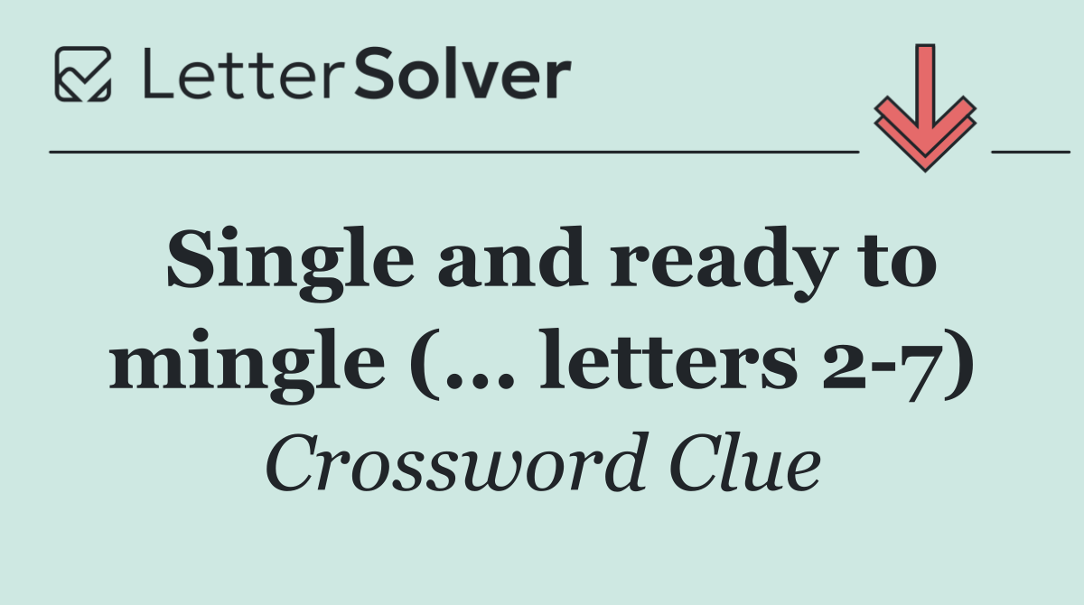 Single and ready to mingle (... letters 2 7)