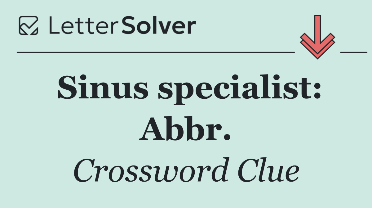 Sinus specialist: Abbr.