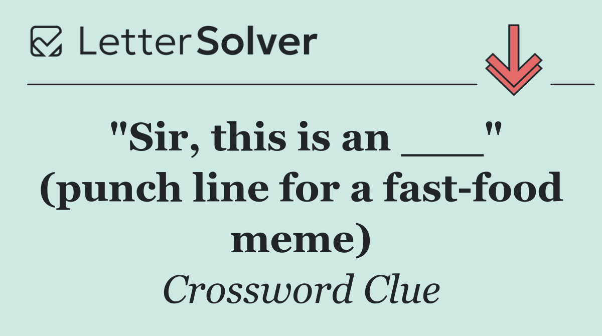 "Sir, this is an ___" (punch line for a fast food meme)