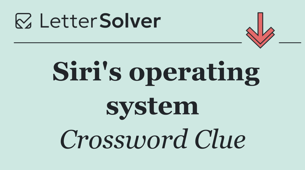 Siri's operating system