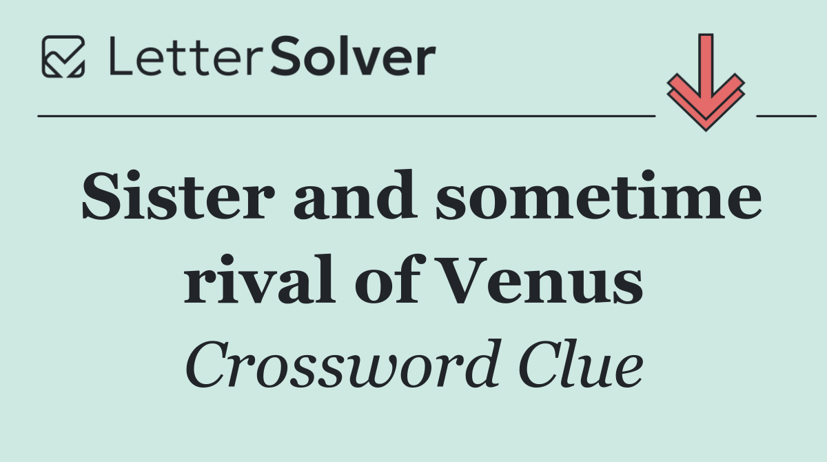 Sister and sometime rival of Venus