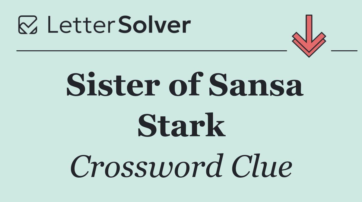 Sister of Sansa Stark