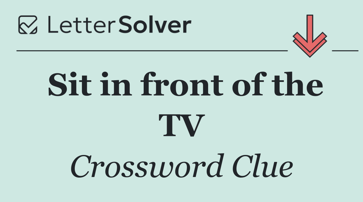 Sit in front of the TV