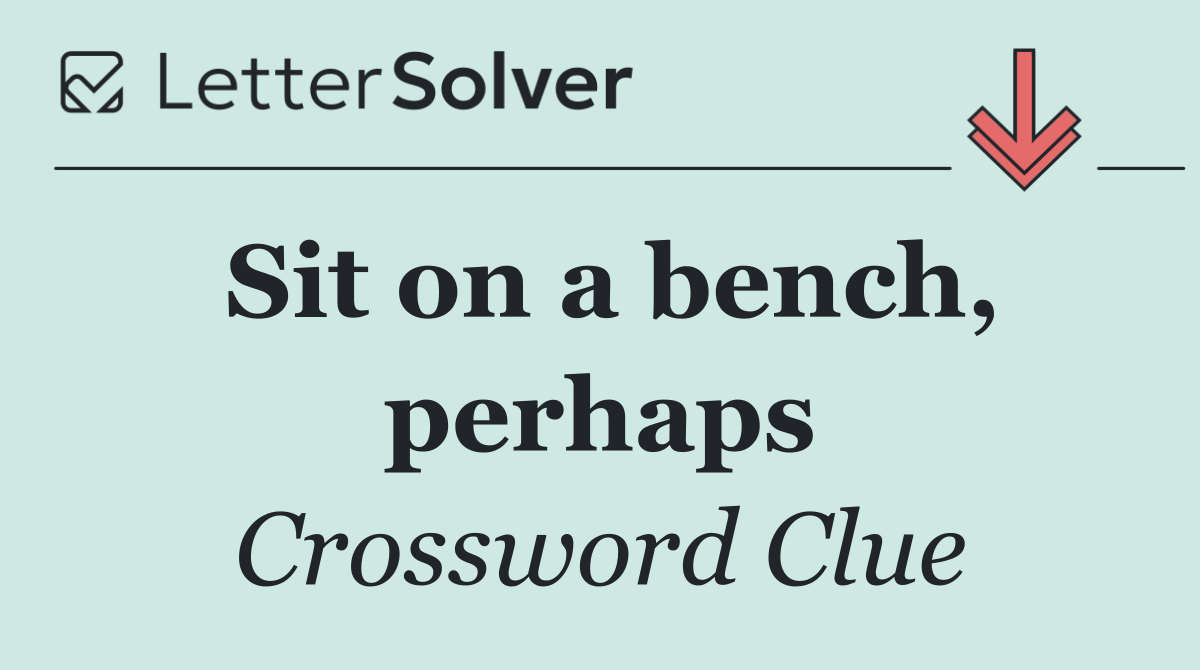 Sit on a bench, perhaps