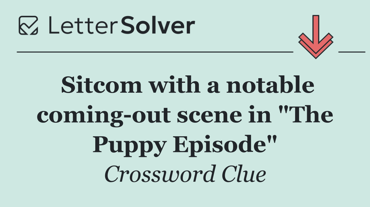Sitcom with a notable coming out scene in "The Puppy Episode"