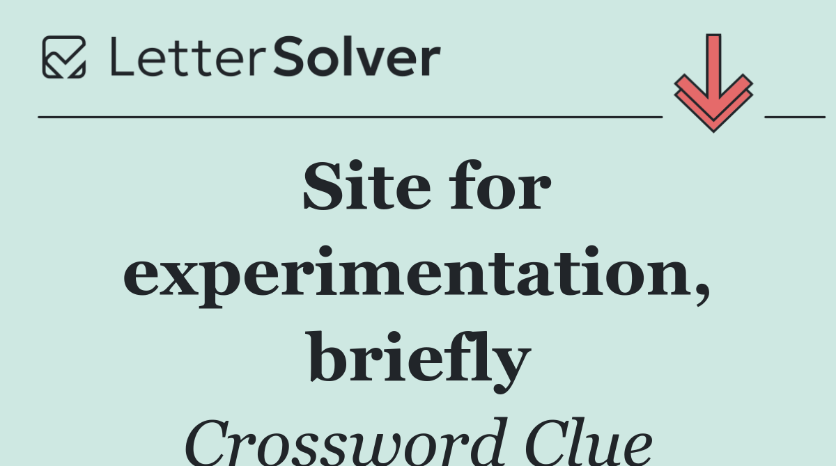 Site for experimentation, briefly