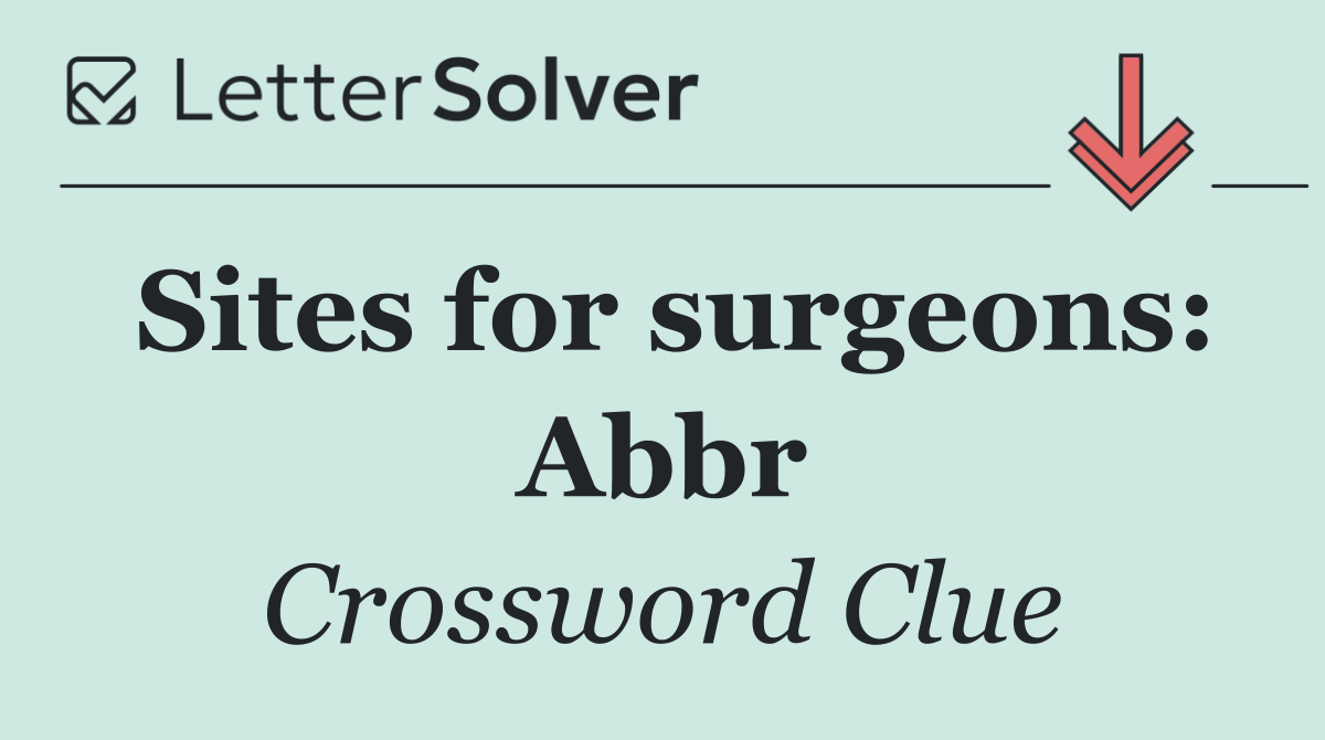 Sites for surgeons: Abbr