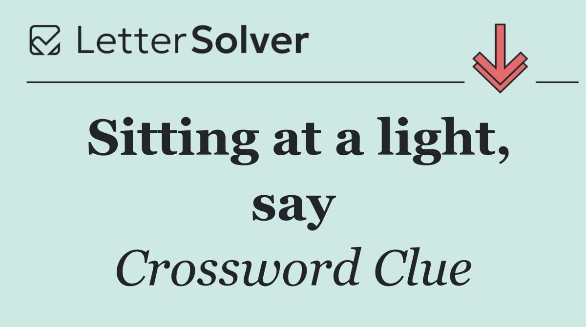 Sitting at a light, say