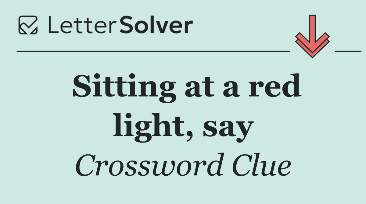 Sitting at a red light, say