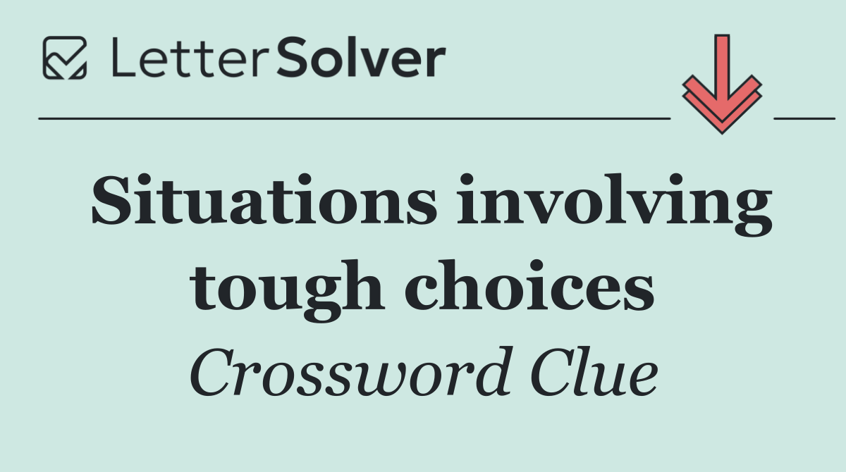 Situations involving tough choices