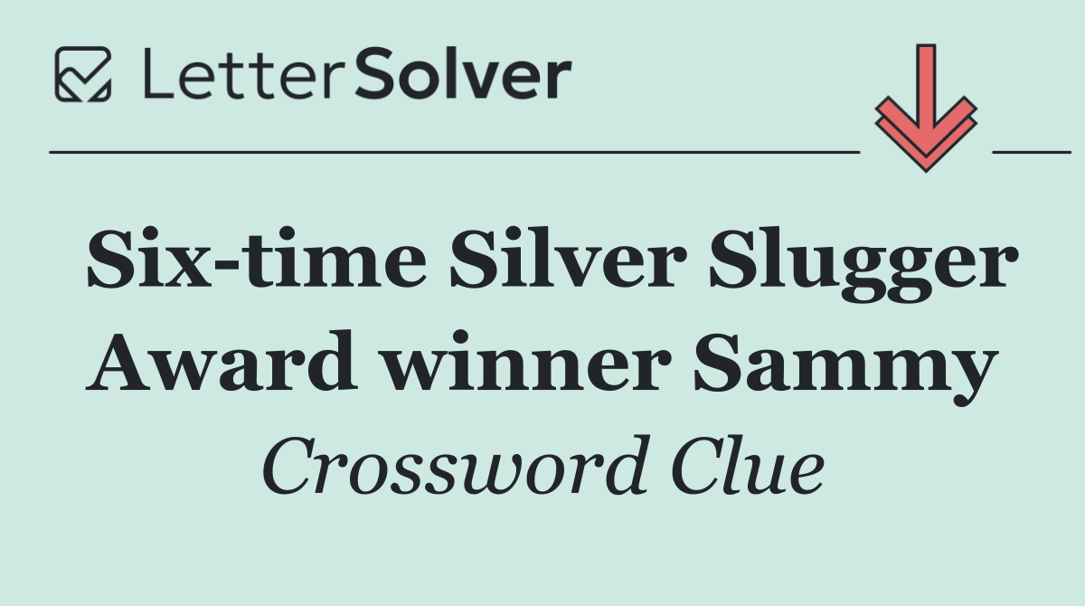 Six time Silver Slugger Award winner Sammy