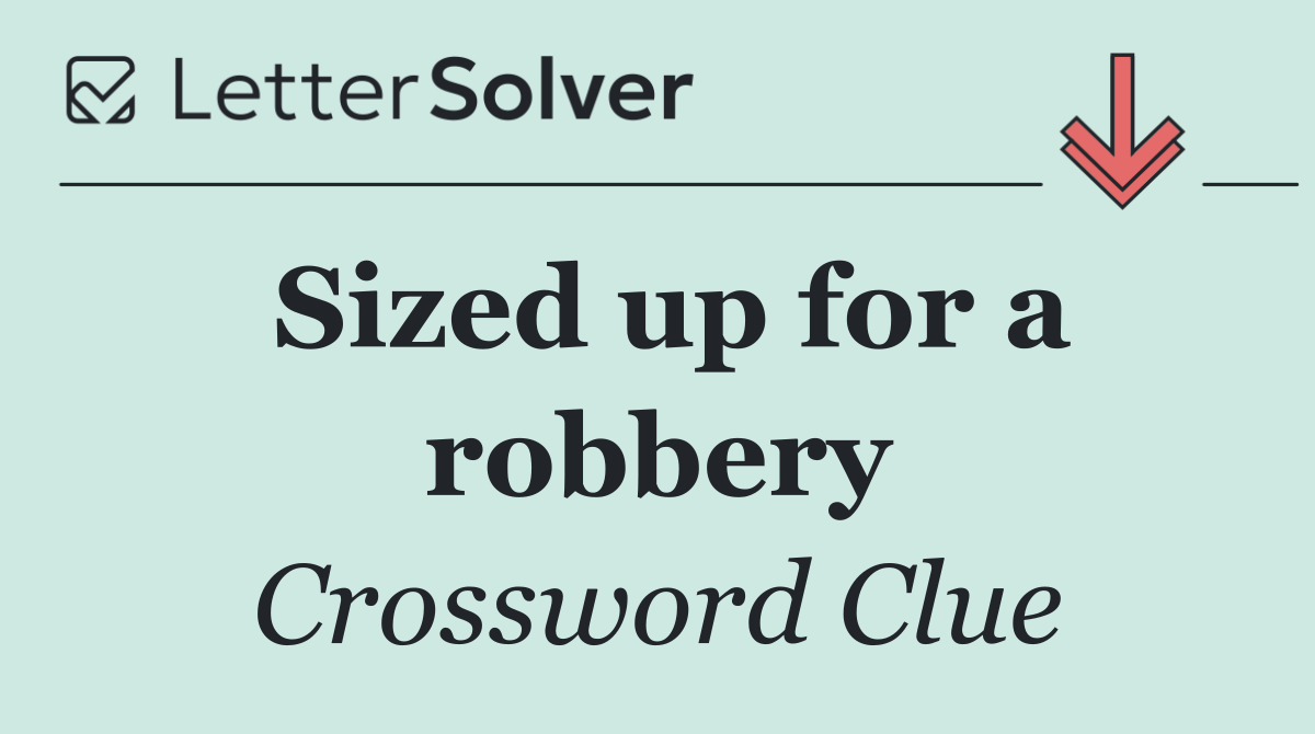 Sized up for a robbery