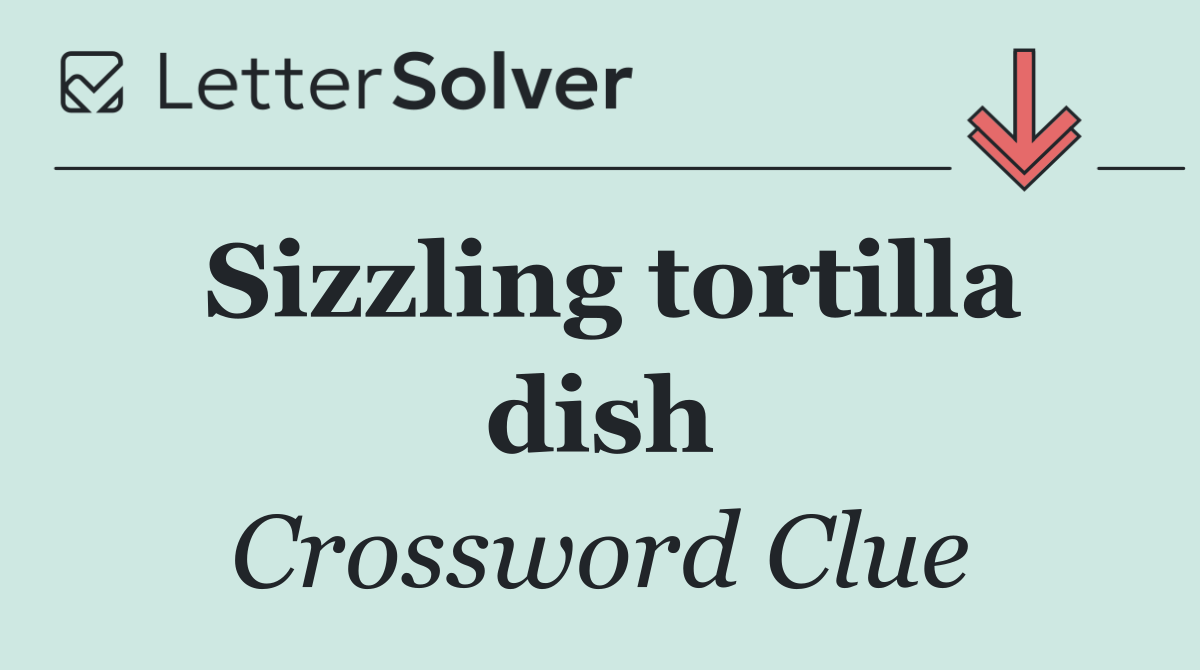 Sizzling tortilla dish
