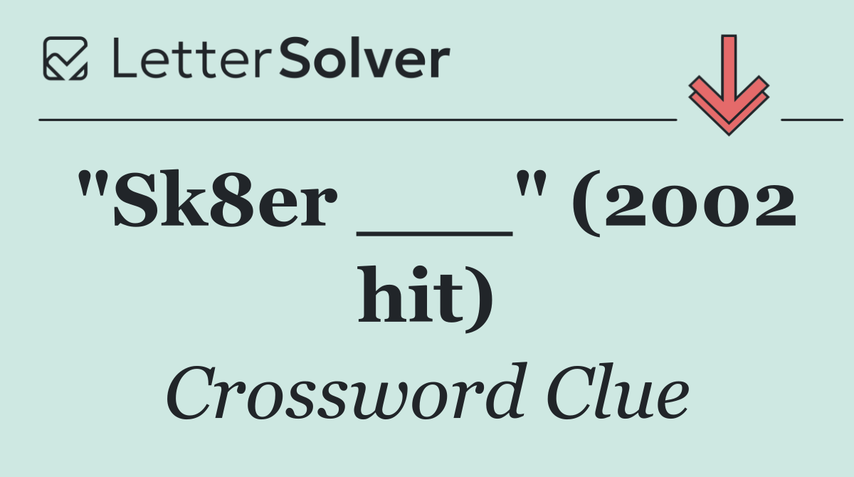 "Sk8er ___" (2002 hit)